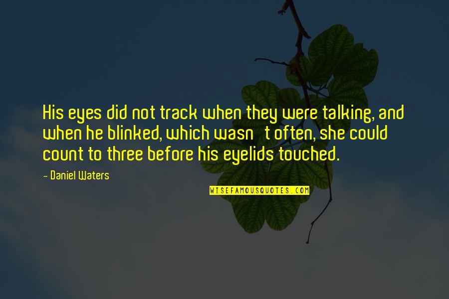 Eyelids Quotes By Daniel Waters: His eyes did not track when they were