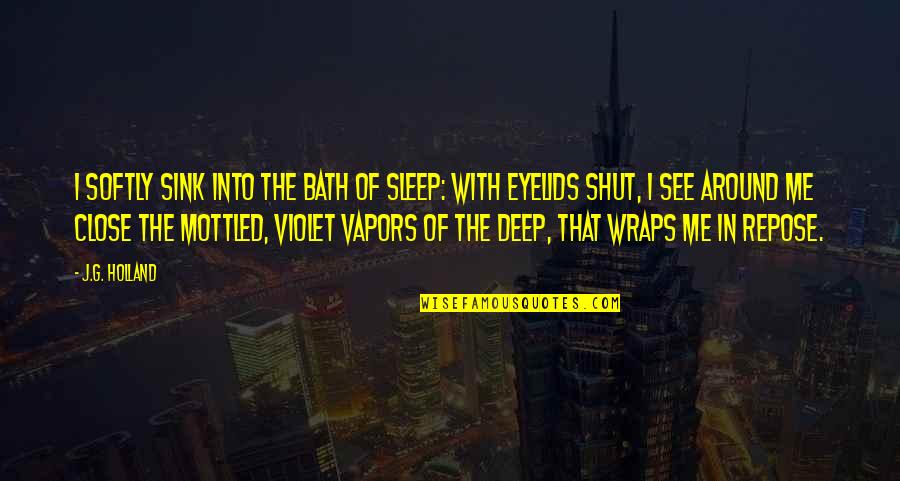 Eyelids Quotes By J.G. Holland: I softly sink into the bath of sleep: