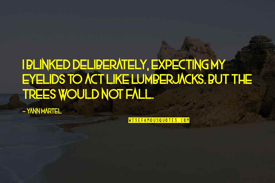 Eyelids Quotes By Yann Martel: I blinked deliberately, expecting my eyelids to act