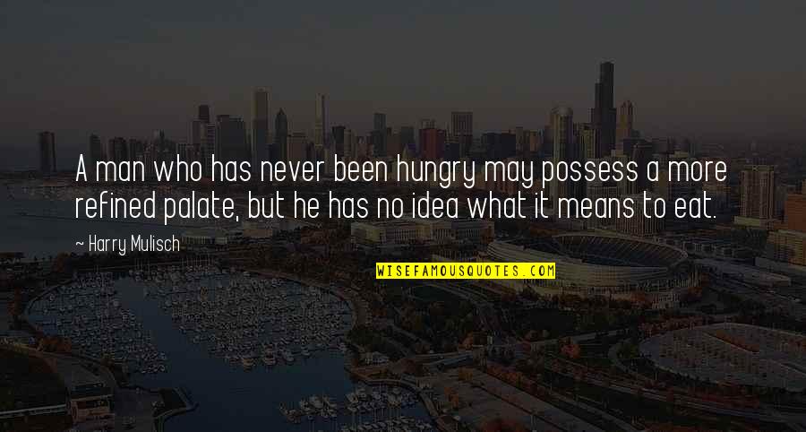 Eyelike Quotes By Harry Mulisch: A man who has never been hungry may