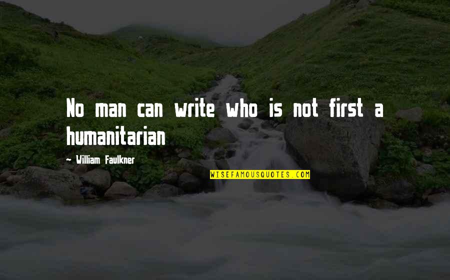 Eyelike Quotes By William Faulkner: No man can write who is not first