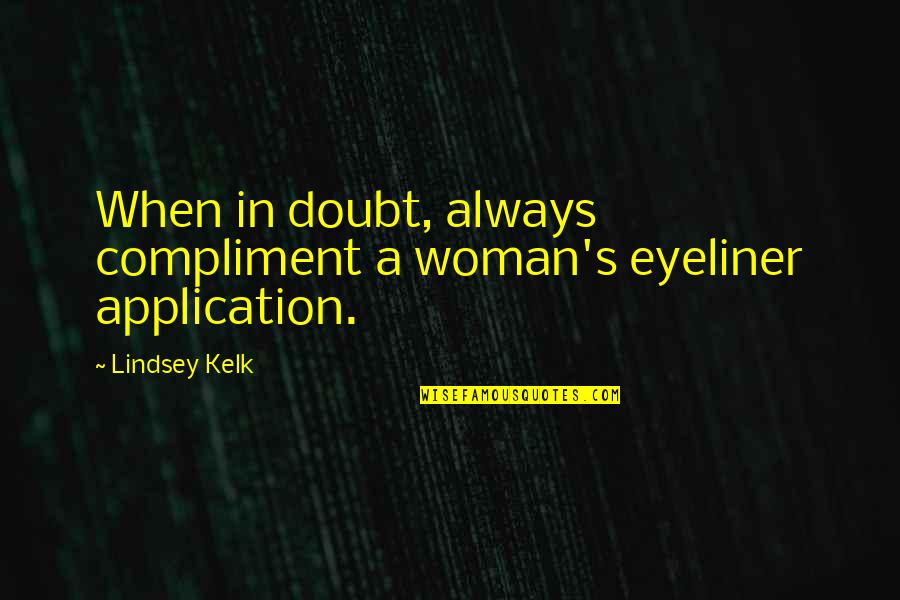 Eyeliner Funny Quotes By Lindsey Kelk: When in doubt, always compliment a woman's eyeliner