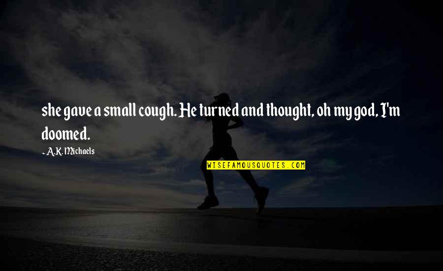 Eyeliner Related Quotes By A.K. Michaels: she gave a small cough. He turned and