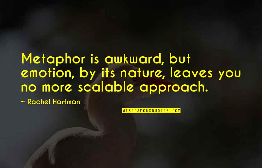 Eyeliner Related Quotes By Rachel Hartman: Metaphor is awkward, but emotion, by its nature,