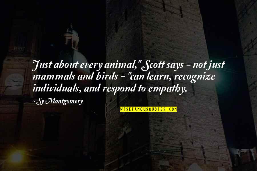 Eyeliner Related Quotes By Sy Montgomery: Just about every animal," Scott says - not