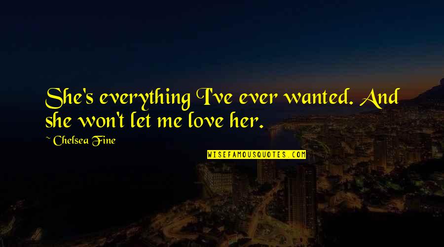 Eyelock Quotes By Chelsea Fine: She's everything I've ever wanted. And she won't
