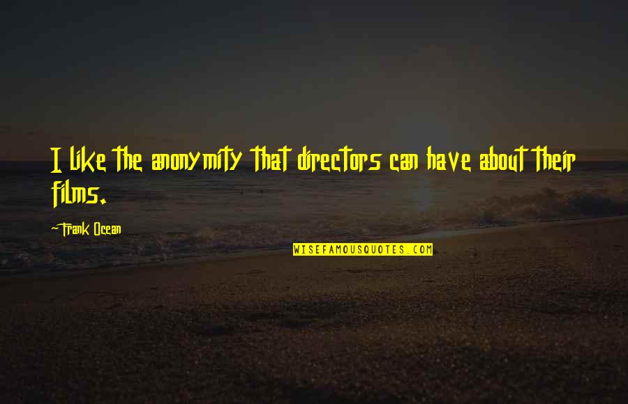 Eyelock Quotes By Frank Ocean: I like the anonymity that directors can have