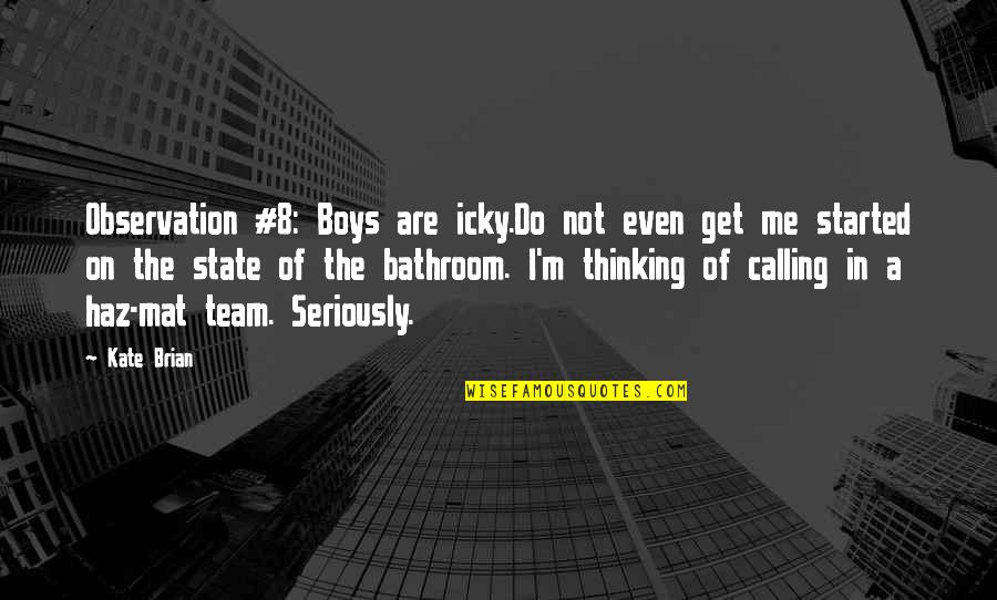 Eyelock Quotes By Kate Brian: Observation #8: Boys are icky.Do not even get