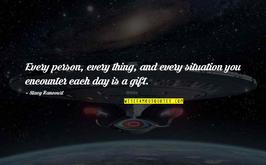 Eyelock Quotes By Stacy Rancourt: Every person, every thing, and every situation you