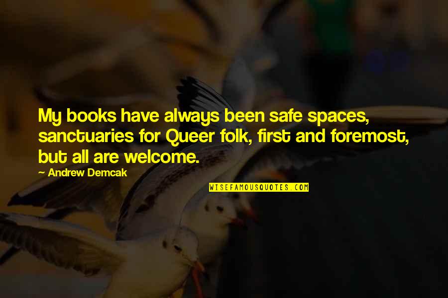 Eyeone Waynesboro Quotes By Andrew Demcak: My books have always been safe spaces, sanctuaries Eyeone Waynesboro Quotes By Andrew Demcak: My books have always been safe spaces, sanctuaries