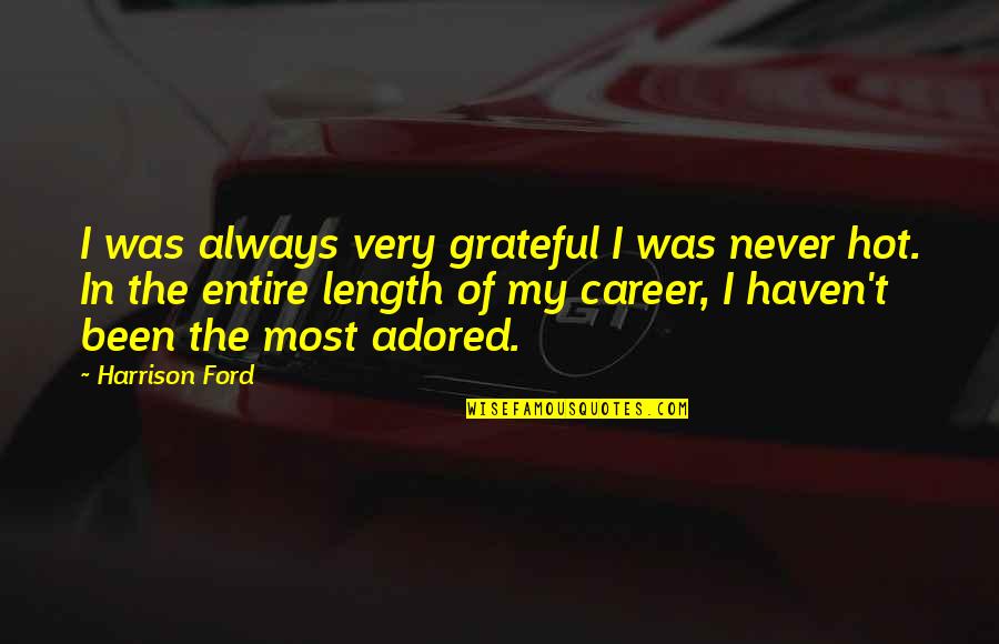 Eyeone Waynesboro Quotes By Harrison Ford: I was always very grateful I was never Eyeone Waynesboro Quotes By Harrison Ford: I was always very grateful I was never