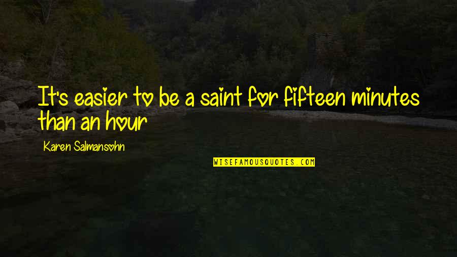 Eyeone Waynesboro Quotes By Karen Salmansohn: It's easier to be a saint for fifteen Eyeone Waynesboro Quotes By Karen Salmansohn: It's easier to be a saint for fifteen
