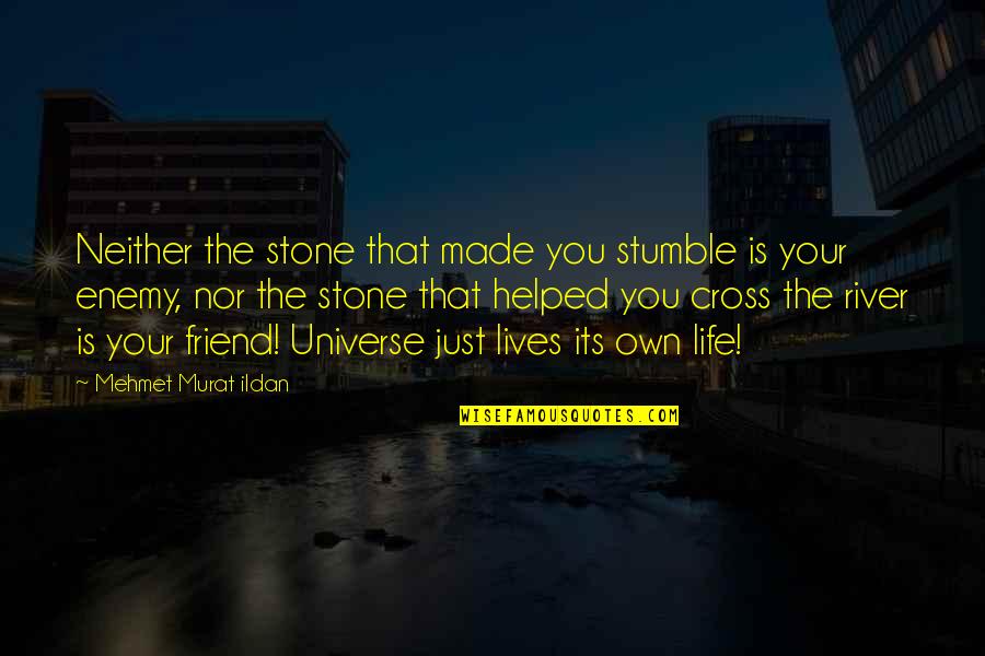 Eyepiece Graticule Quotes By Mehmet Murat Ildan: Neither the stone that made you stumble is