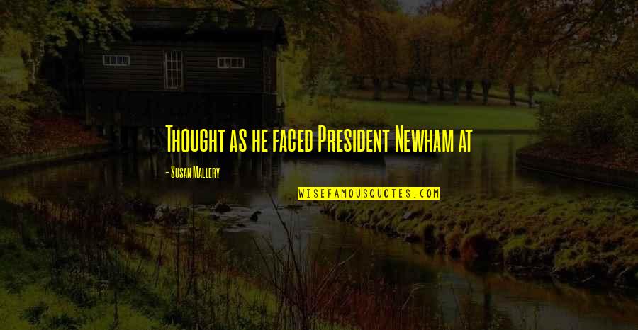 Eyepieces Raleigh Quotes By Susan Mallery: Thought as he faced President Newham at Eyepieces Raleigh Quotes By Susan Mallery: Thought as he faced President Newham at
