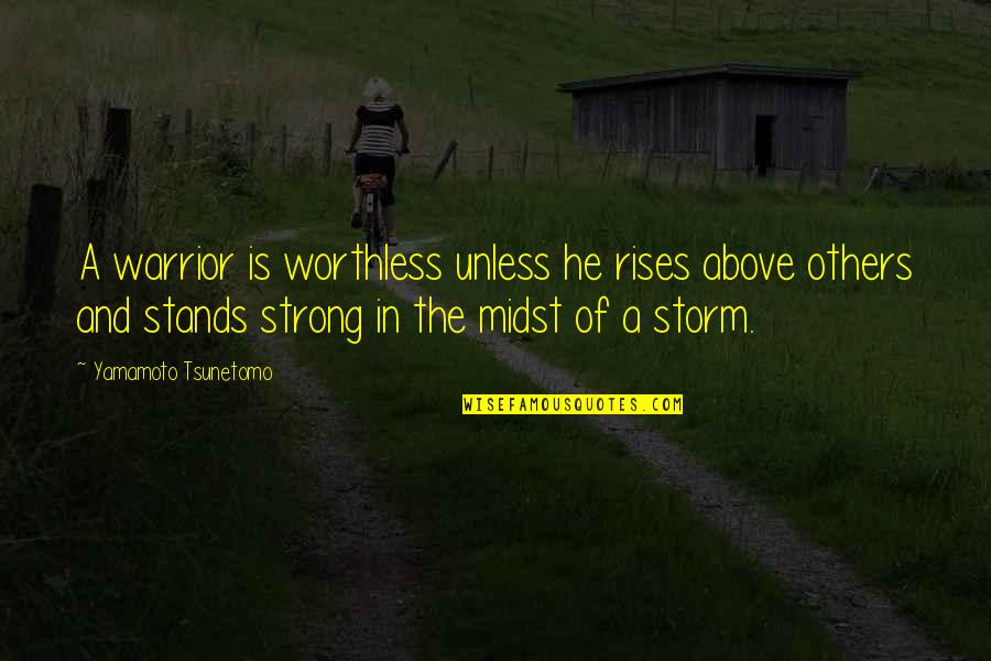 Eyeriss Quotes By Yamamoto Tsunetomo: A warrior is worthless unless he rises above