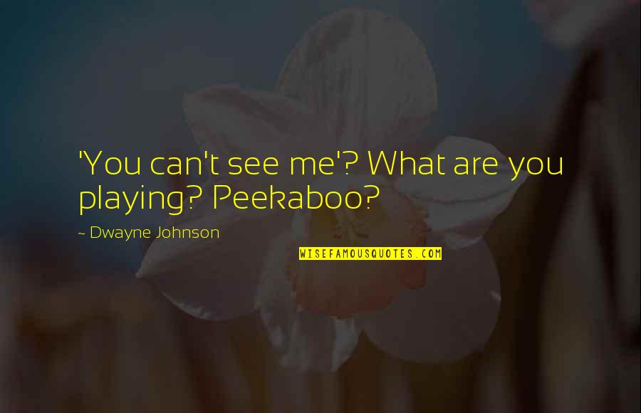 Eyerly Ball Quotes By Dwayne Johnson: 'You can't see me'? What are you playing? Eyerly Ball Quotes By Dwayne Johnson: 'You can't see me'? What are you playing?