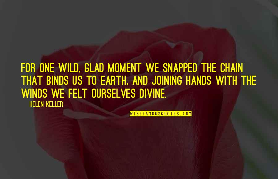 Eyerly Ball Quotes By Helen Keller: For one wild, glad moment we snapped the Eyerly Ball Quotes By Helen Keller: For one wild, glad moment we snapped the
