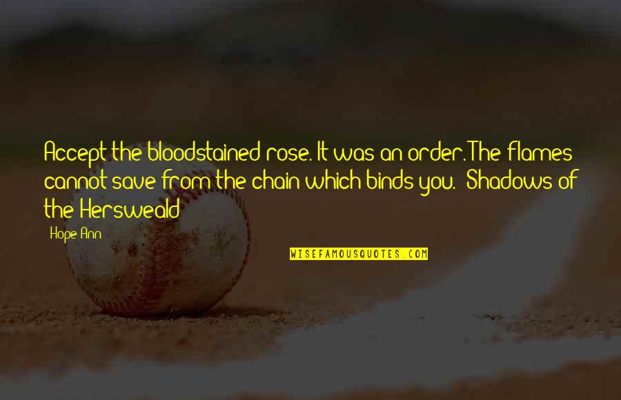 Eyermann Enterprises Quotes By Hope Ann: Accept the bloodstained rose. It was an order. Eyermann Enterprises Quotes By Hope Ann: Accept the bloodstained rose. It was an order.