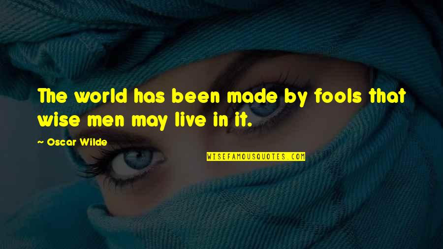 Eyers Bus Quotes By Oscar Wilde: The world has been made by fools that