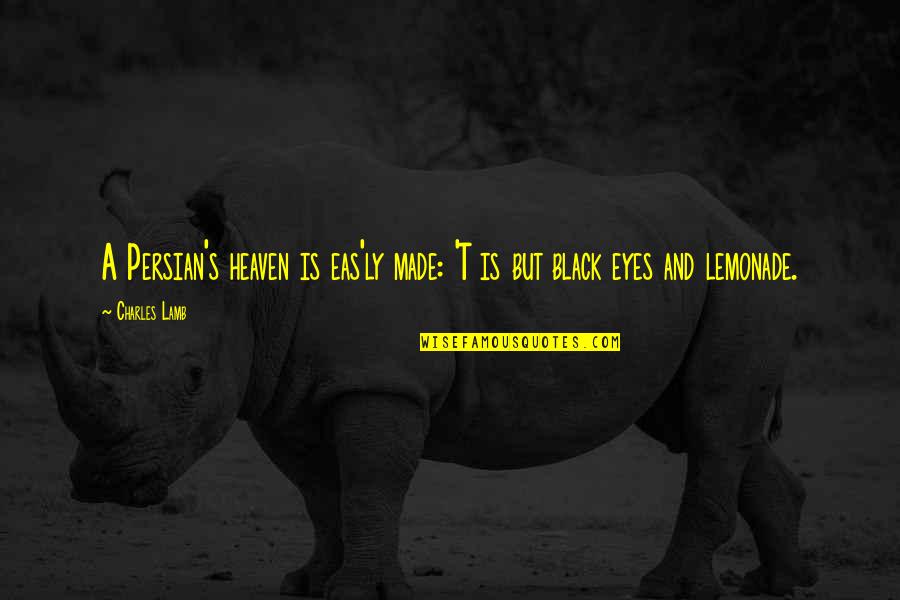 Eyes Adventure Time Quotes By Charles Lamb: A Persian's heaven is eas'ly made: 'T is