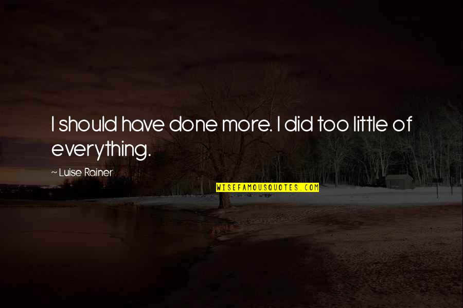 Eyes Adventure Time Quotes By Luise Rainer: I should have done more. I did too Eyes Adventure Time Quotes By Luise Rainer: I should have done more. I did too