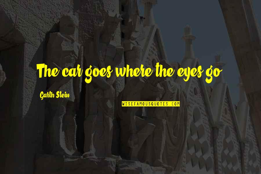 Eyes And Art Quotes By Garth Stein: The car goes where the eyes go.