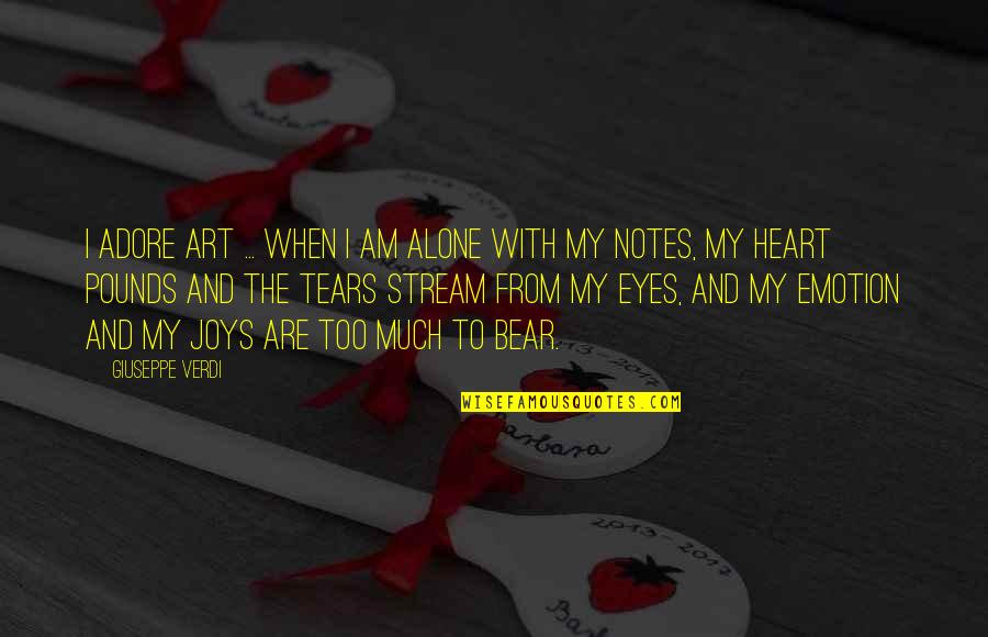 Eyes And Art Quotes By Giuseppe Verdi: I adore art ... when I am alone
