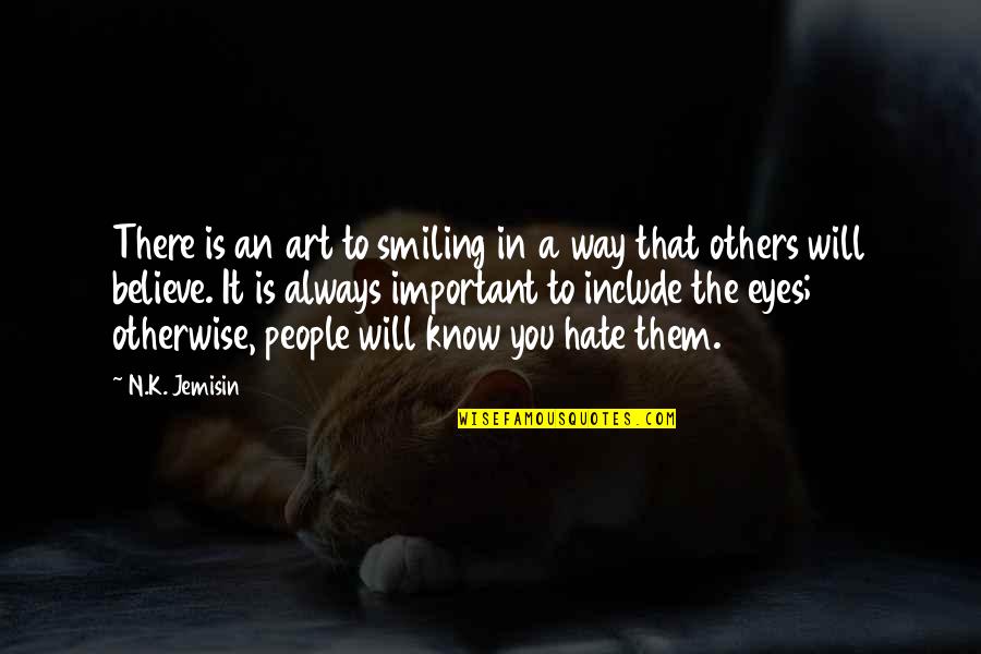 Eyes And Art Quotes By N.K. Jemisin: There is an art to smiling in a