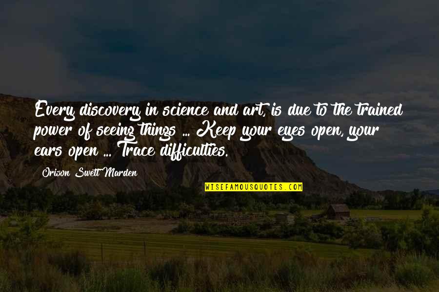 Eyes And Art Quotes By Orison Swett Marden: Every discovery in science and art, is due