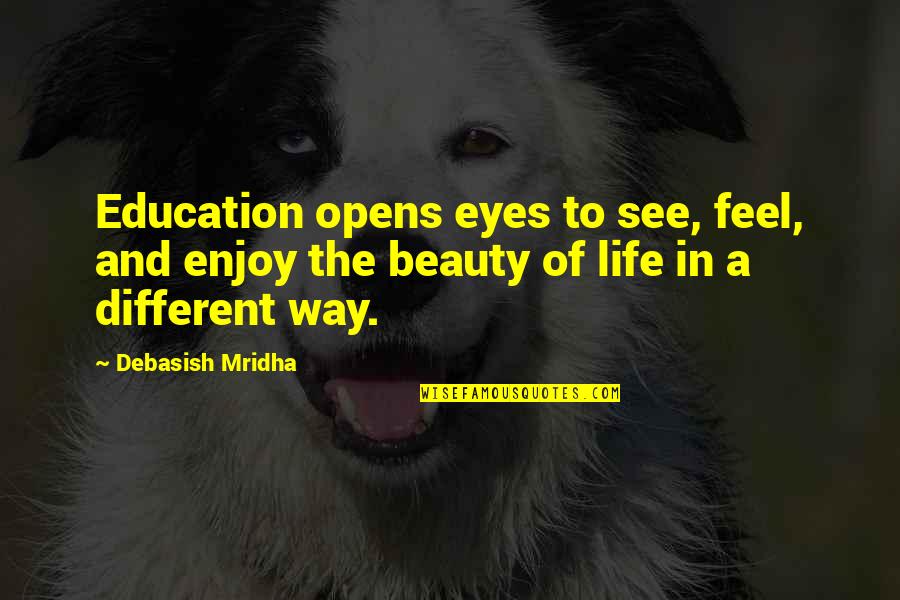 Eyes And Beauty Quotes By Debasish Mridha: Education opens eyes to see, feel, and enjoy