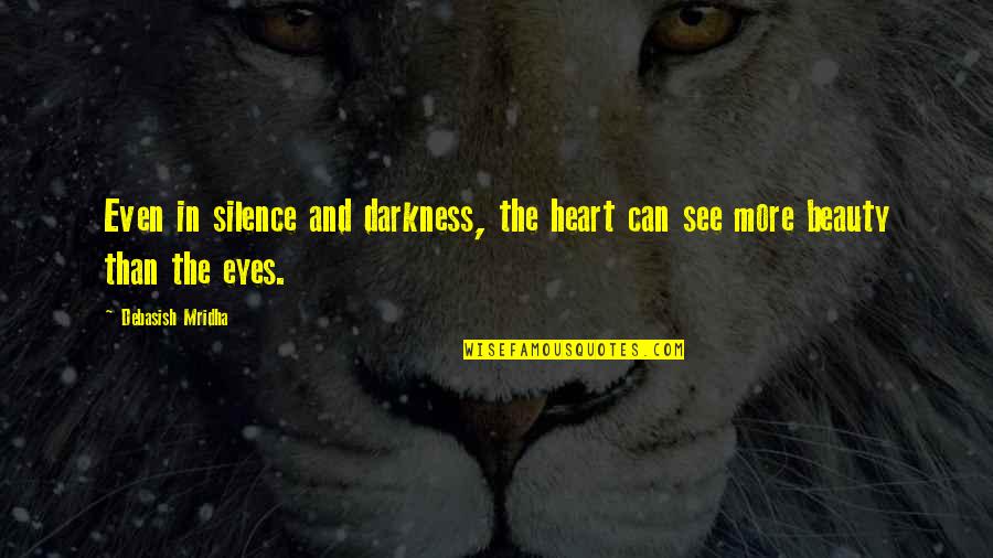 Eyes And Beauty Quotes By Debasish Mridha: Even in silence and darkness, the heart can