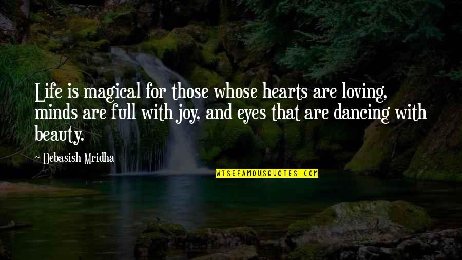 Eyes And Beauty Quotes By Debasish Mridha: Life is magical for those whose hearts are