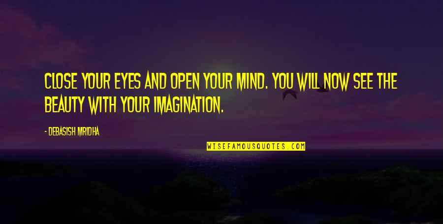 Eyes And Beauty Quotes By Debasish Mridha: Close your eyes and open your mind. You