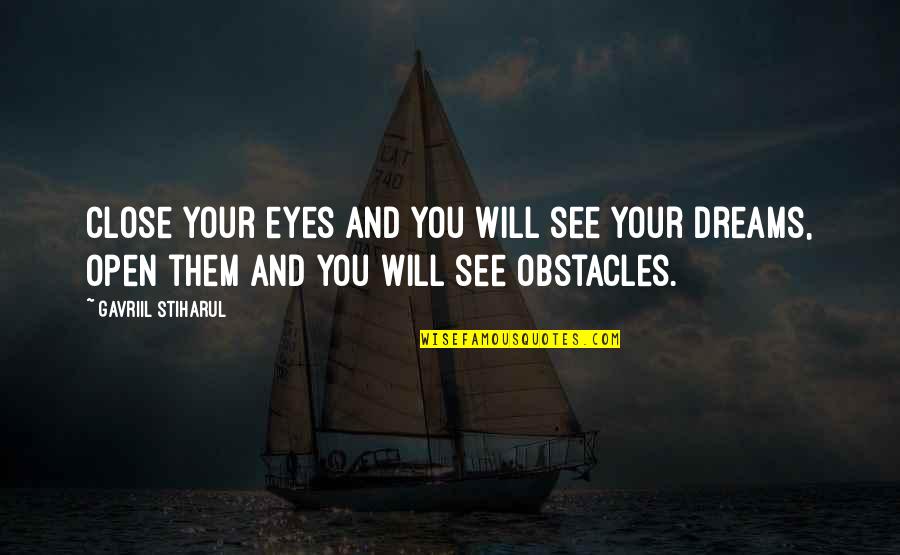 Eyes And Dreams Quotes By Gavriil Stiharul: Close your eyes and you will see your