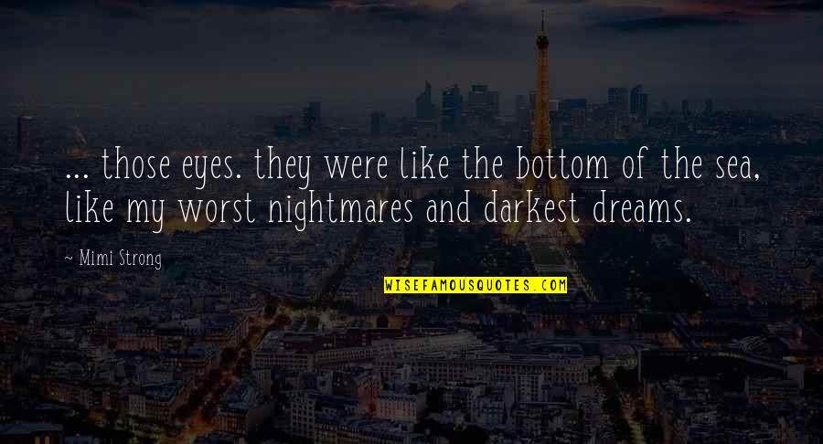 Eyes And Dreams Quotes By Mimi Strong: ... those eyes. they were like the bottom