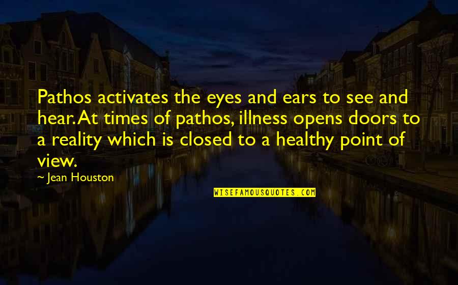 Eyes And Ears Quotes By Jean Houston: Pathos activates the eyes and ears to see