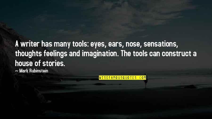 Eyes And Ears Quotes By Mark Rubinstein: A writer has many tools: eyes, ears, nose,