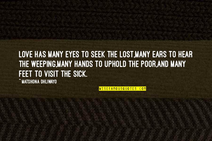 Eyes And Ears Quotes By Matshona Dhliwayo: Love has many eyes to seek the lost,many