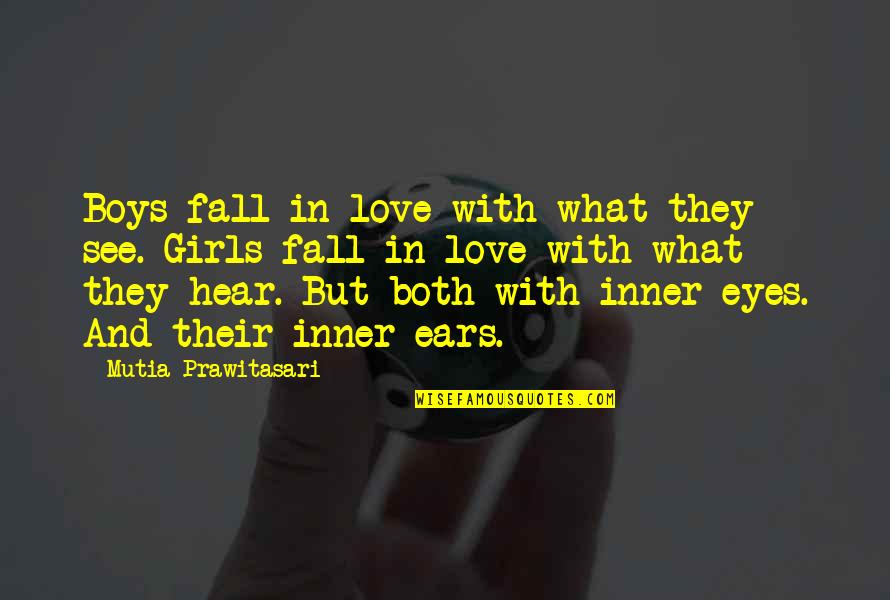 Eyes And Ears Quotes By Mutia Prawitasari: Boys fall in love with what they see.
