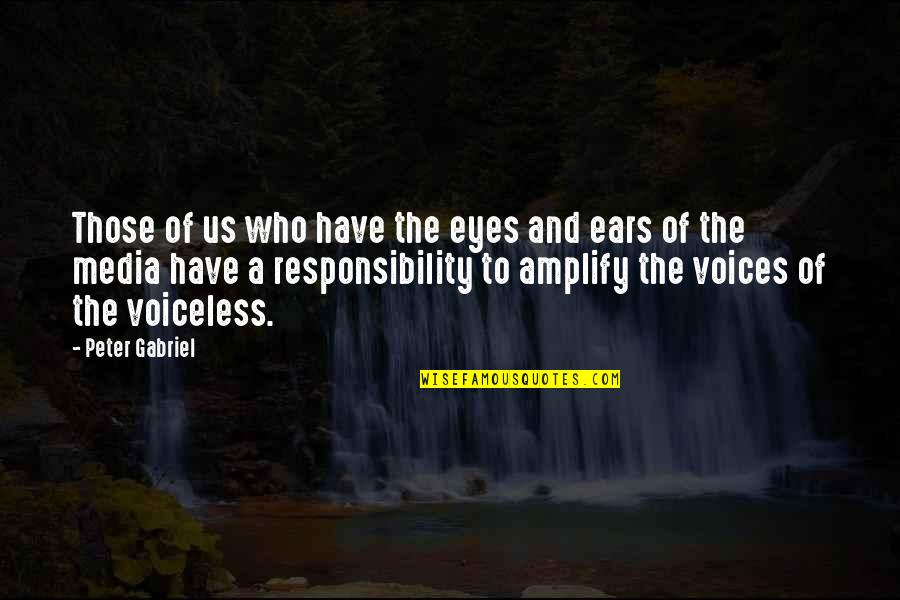 Eyes And Ears Quotes By Peter Gabriel: Those of us who have the eyes and