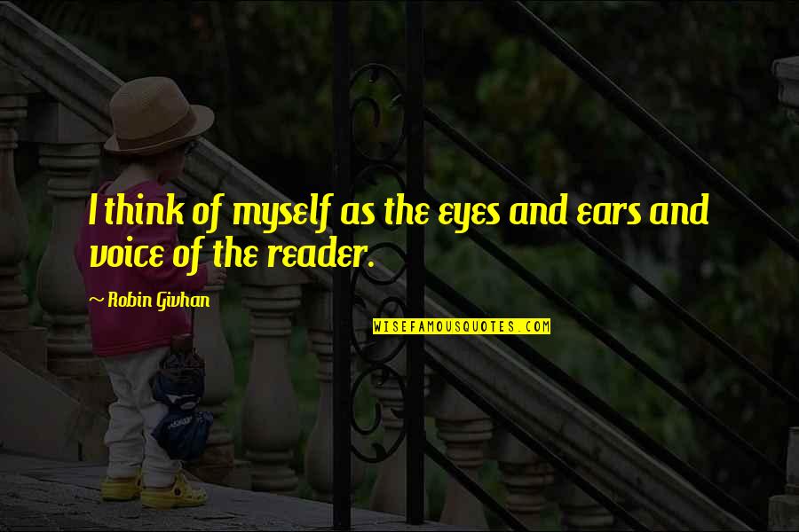 Eyes And Ears Quotes By Robin Givhan: I think of myself as the eyes and