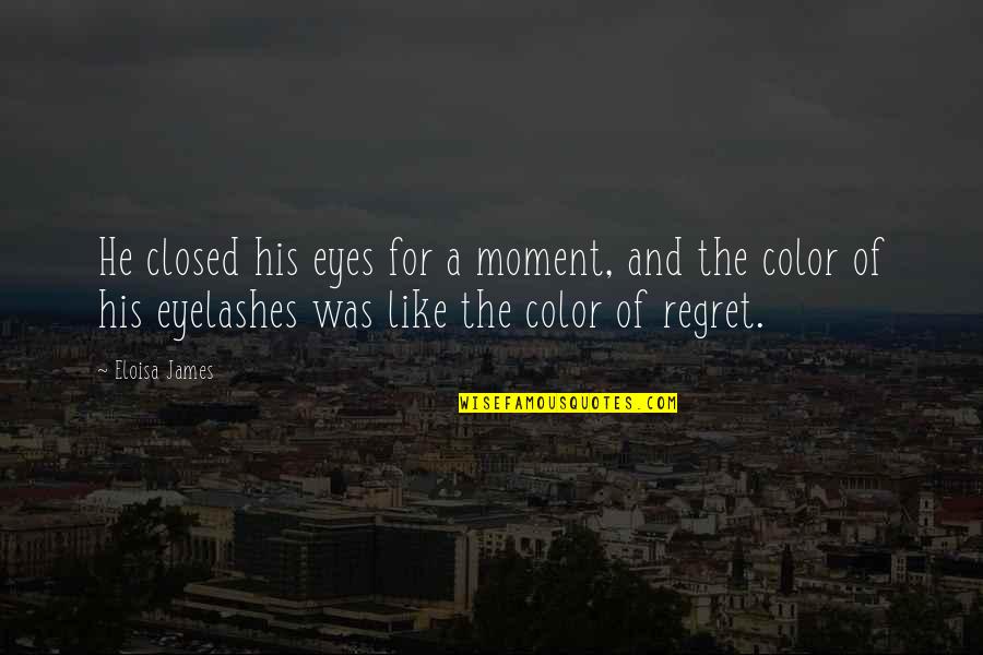 Eyes And Eyelashes Quotes By Eloisa James: He closed his eyes for a moment, and