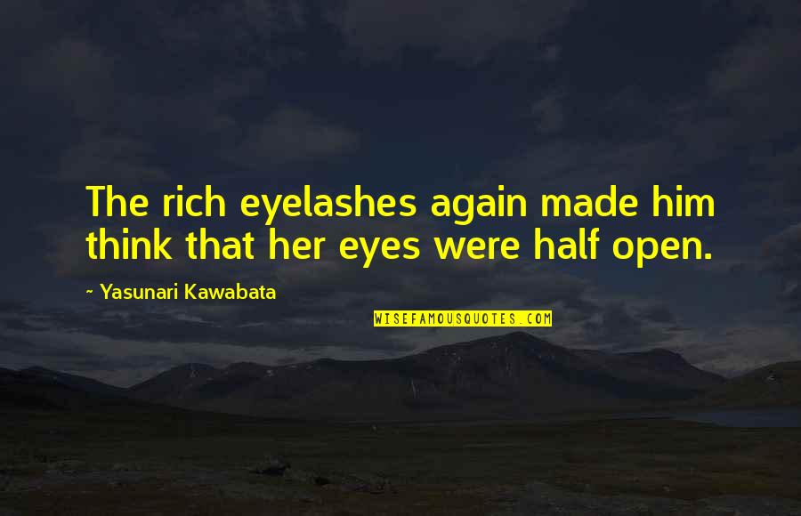 Eyes And Eyelashes Quotes By Yasunari Kawabata: The rich eyelashes again made him think that
