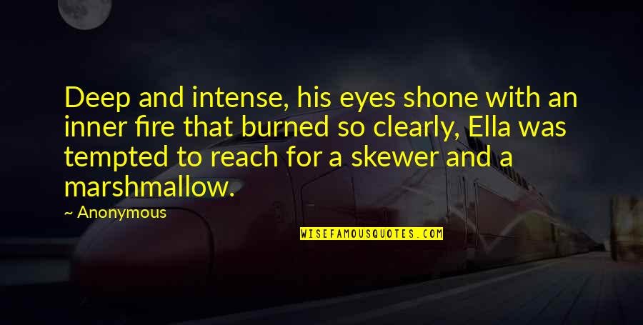 Eyes And Fire Quotes By Anonymous: Deep and intense, his eyes shone with an