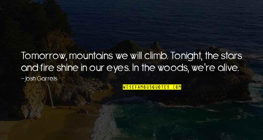 Eyes And Fire Quotes By Josh Garrels: Tomorrow, mountains we will climb. Tonight, the stars