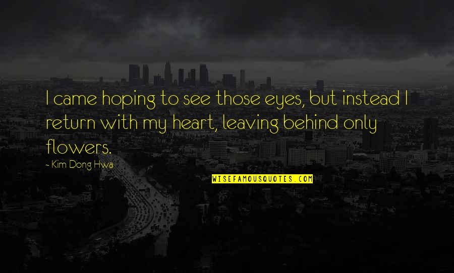 Eyes And Flowers Quotes By Kim Dong Hwa: I came hoping to see those eyes, but