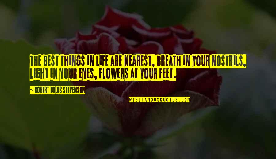 Eyes And Flowers Quotes By Robert Louis Stevenson: The best things in life are nearest, breath