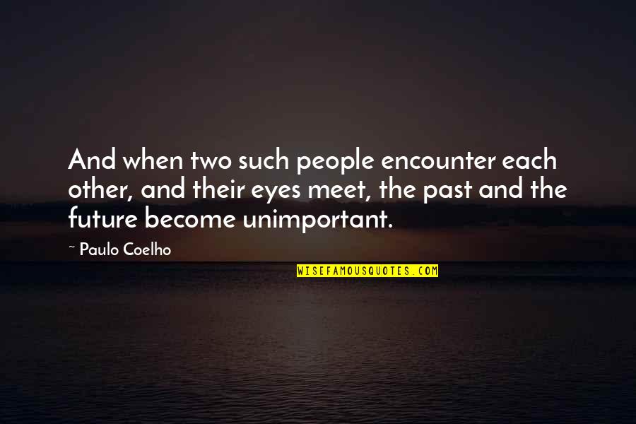 Eyes And Future Quotes By Paulo Coelho: And when two such people encounter each other,