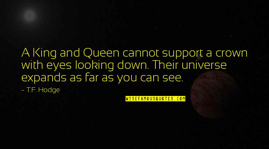 Eyes And Future Quotes By T.F. Hodge: A King and Queen cannot support a crown