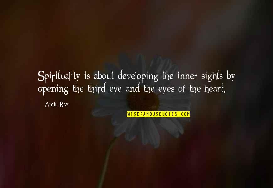 Eyes And Heart Quotes By Amit Ray: Spirituality is about developing the inner sights by